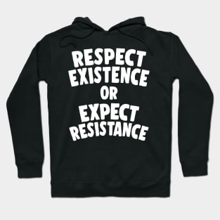 Respect Existence Or Expect Resistance Hoodie